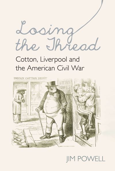 Cover for Powell · Losing the Thread: Cotton, Liverpool and the American Civil War (Paperback Bog) (2023)