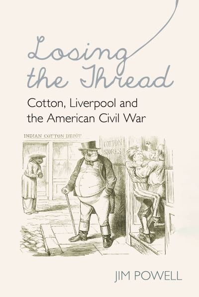 Cover for Powell · Losing the Thread: Cotton, Liverpool and the American Civil War (Paperback Book) (2023)