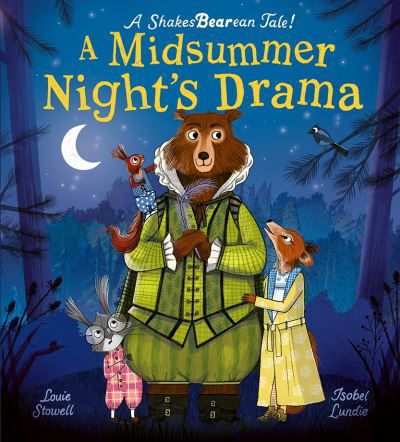 A Midsummer Night's Drama: A book at bedtime for little bards! - Louie Stowell - Kirjat - Little Tiger Press Group - 9781838915346 - torstai 11. huhtikuuta 2024