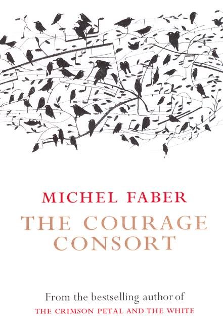 The Courage Consort - Michel Faber - Books - Canongate Books - 9781841955346 - July 30, 2004
