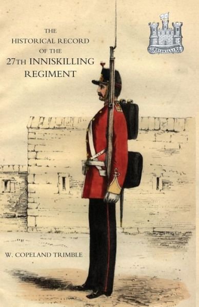 Cover for Copeland W. Trimble · Historical Record of the 27th Inniskilling Regiment: from the Period of Its Institution as a Volunteer Corps Till the Present Time (1876) (Pocketbok) (2004)