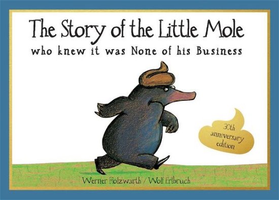 Cover for Werner Holzwarth · Story of the Little Mole who knew it was none of his busines (Pocketbok) (2019)