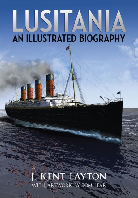 Cover for J. Kent Layton · Lusitania: An Illustrated Biography (Gebundenes Buch) [Revised edition] (2010)