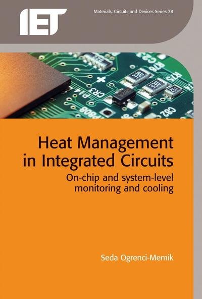 Cover for Ogrenci-Memik, Seda (Associate Professor, Northwestern University, Electrical Engineering and Computer Science Department, USA) · Heat Management in Integrated Circuits: On-chip and system-level monitoring and cooling - Materials, Circuits and Devices (Hardcover Book) (2015)