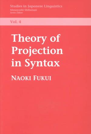 Cover for Naoki Fukui · Theory of Projection in Syntax - Studies in Japanese Linguistics (Paperback Book) (1995)