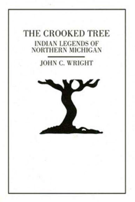 Cover for John C. Wright · The Crooked Tree: Indian Legends of Northern Michigan (Paperback Book) [2nd edition] (1996)