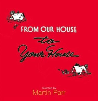 Cover for Martin Parr · From Our House to Your House (Hardcover Book) (2002)