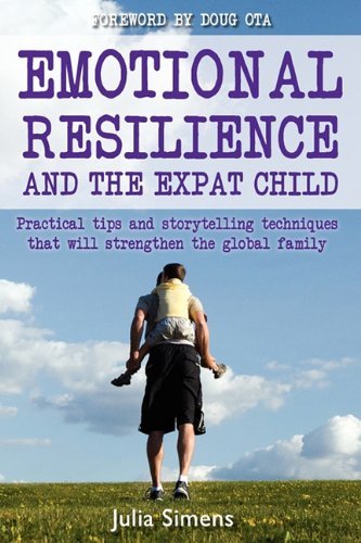 Cover for Julia Simens · Emotional Resilience and the Expat Child: Practical Storytelling Techniques That Will Strengthen the Global Family (Pocketbok) (2011)