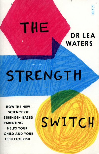 Cover for Lea Waters · The Strength Switch: how the new science of strength-based parenting helps your child and your teen flourish (Paperback Book) (2017)