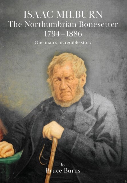 Cover for Bruce Burns · Isaac Milburn the Northumbrian Bonesetter [1794-1886] (Paperback Book) (2022)