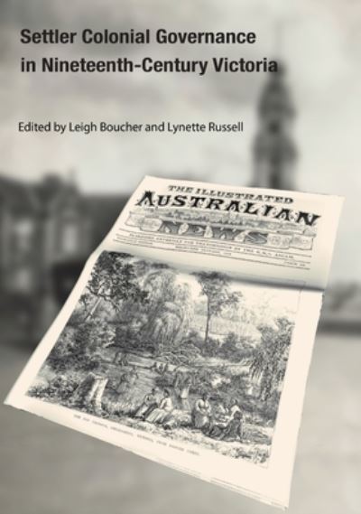 Cover for Leigh Boucher · Settler Colonial Governance in Nineteenth-Century Victoria (Book) (2015)