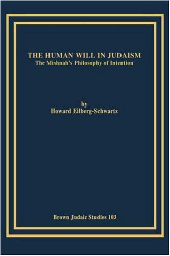 Cover for Eilberg-Schwartz, Howard, · The Human Will in Judaism: The Mishnah's Philosophy of Intention (Taschenbuch) (1986)