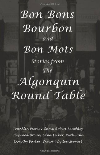 Bon Bons, Bourbon and Bon Mots: Stories from the Algonquin Round Table - Donald Ogden Stewart - Books - Traveling Press - 9781934255346 - May 2, 2010