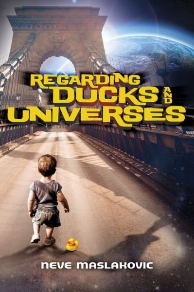 Cover for Neve Maslakovic · Regarding Ducks and Universes (Paperback Bog) (2011)