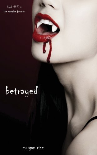 Cover for Morgan Rice · Betrayed (Book #3 in the Vampire Journals) (Paperback Book) (2011)