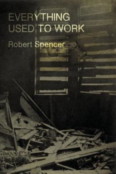Cover for Robert Spencer · Everything Used to Work (Paperback Book) (2016)