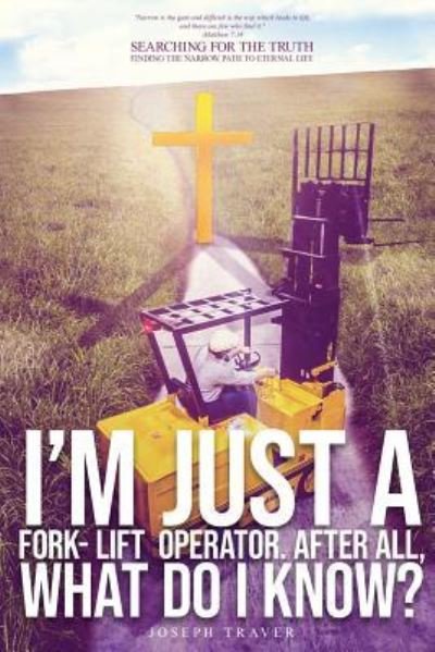 Cover for Joseph Traver · I'm Just A Fork-Lift Operator. After All, What Do I Know ? (Pocketbok) (2019)