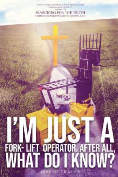 Cover for Joseph Traver · I'm Just A Fork-Lift Operator. After All, What Do I Know ? (Paperback Book) (2019)