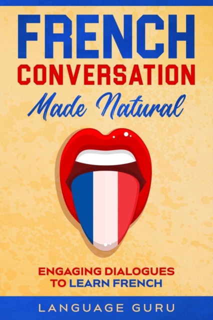 Cover for Language Guru · French Conversation Made Natural: Engaging Dialogues to Learn French (Paperback Book) (2020)