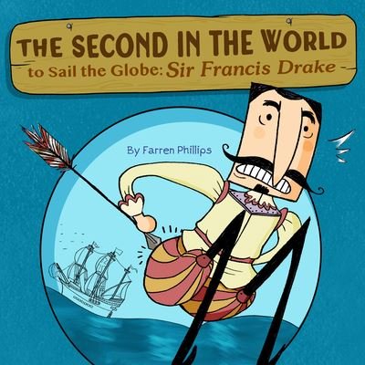 Cover for Farren Phillips · The Second in the World to Sail the Globe: Sir Francis Drake (Hardcover Book) (2022)