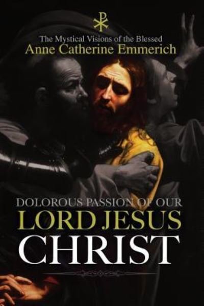 Cover for Anne Catherine Emmerich · The Dolorous Passion of Our Lord Jesus Christ (Paperback Book) (2017)