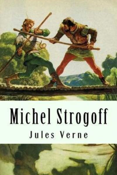 Michel Strogoff - Jules Verne - Books - Createspace Independent Publishing Platf - 9781981123346 - November 24, 2017