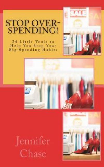 Stop Over-Spending! - Jennifer Chase - Books - Createspace Independent Publishing Platf - 9781983822346 - June 18, 2018