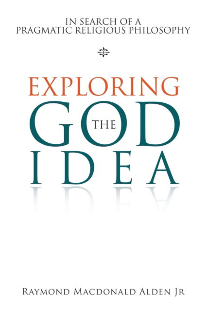 Cover for Raymond MacDonald Alden · Exploring the God Idea (Taschenbuch) (2020)