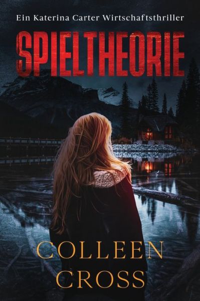 Cover for Colleen Cross · Spieltheorie: Ein Katerina Carter Wirtschaftsthriller - Wirtschafts-Thriller Mit Katerina Carter (Paperback Book) (2023)