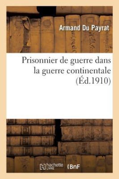 Cover for Armand Du Payrat · Prisonnier de Guerre Dans La Guerre Continentale (Paperback Book) (2017)