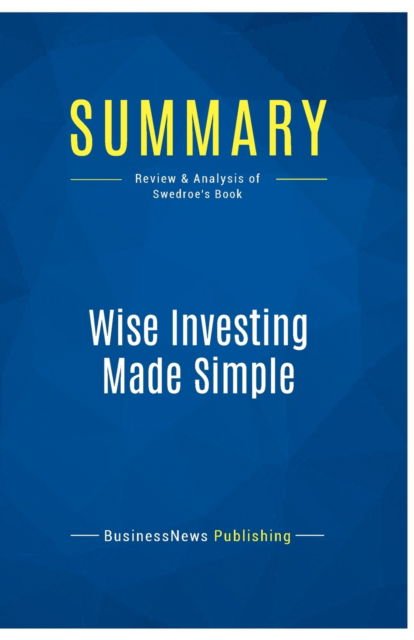 Cover for BusinessNews Publishing · Summary : Wise Investing Made Simple:Review and Analysis of Swedroe's Book (Paperback Book) (2016)