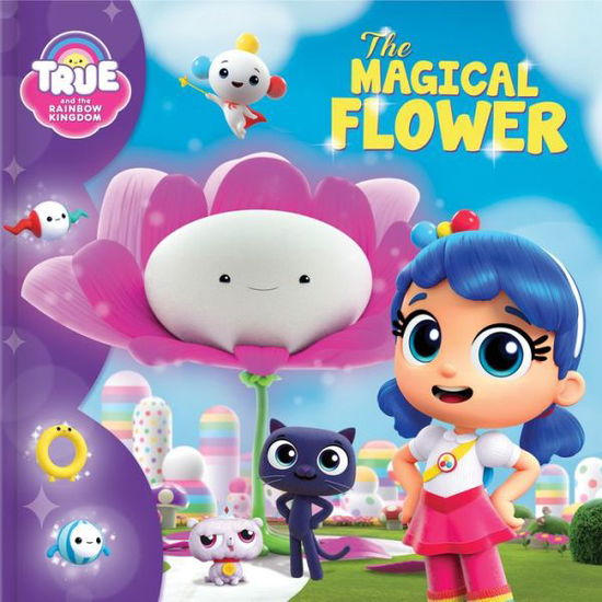 True and the Rainbow Kingdom: The Magical Flower - True and the Rainbow Kingdom - Guru Guru Animation Studio Ltd. - Books - CrackBoom! Books - 9782898020346 - May 2, 2019