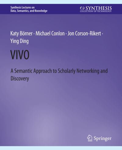 Cover for Katy Borner · VIVO: A Semantic Portal for Scholarly Networking Across Disciplinary Boundaries - Synthesis Lectures on Data, Semantics, and Knowledge (Paperback Book) (2012)