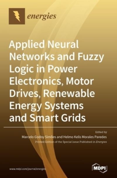 Cover for Marcelo Godoy Simoes · Applied Neural Networks and Fuzzy Logic in Power Electronics, Motor Drives, Renewable Energy Systems and Smart Grids (Hardcover Book) (2020)