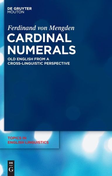 Cover for Ferdinand Von Mengden · Cardinal Numerals: Old English from a Cross-linguistic Perspective (Topics in English Linguistics) (Hardcover Book) (2010)