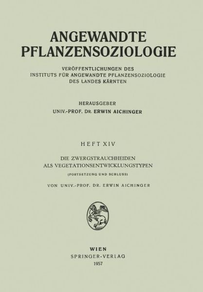 Cover for Erwin Aichinger · Die Zwergstrauchheiden ALS Vegetationsentwicklungstypen: Fortsetzung Und Schluss - Angewandte Pflanzensoziologie (Paperback Bog) [1957 edition] (1957)