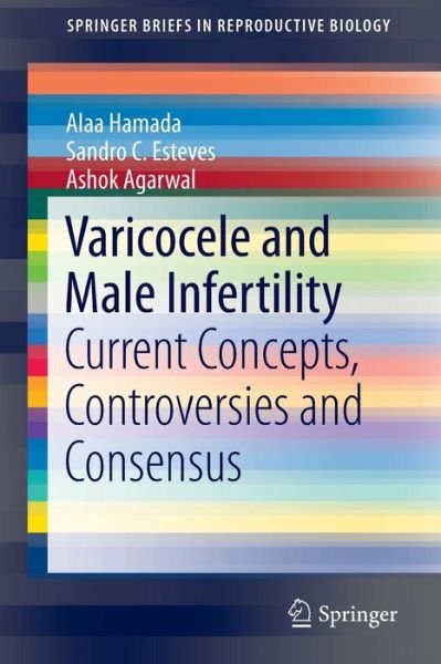 Cover for Alaa Hamada · Varicocele and Male Infertility: Current Concepts, Controversies and Consensus - SpringerBriefs in Reproductive Biology (Pocketbok) [1st ed. 2016 edition] (2015)