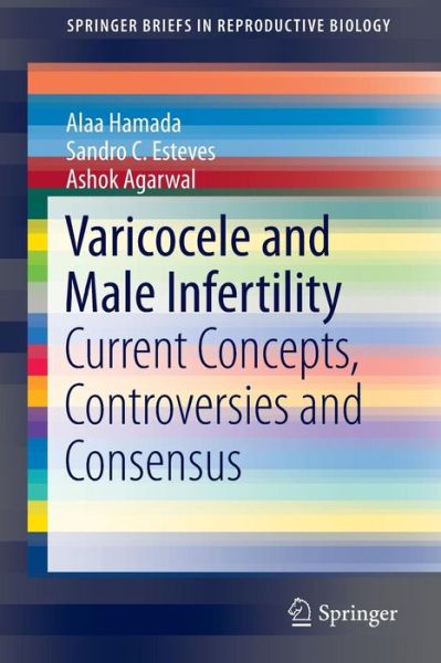 Cover for Alaa Hamada · Varicocele and Male Infertility: Current Concepts, Controversies and Consensus - SpringerBriefs in Reproductive Biology (Taschenbuch) [1st ed. 2016 edition] (2015)