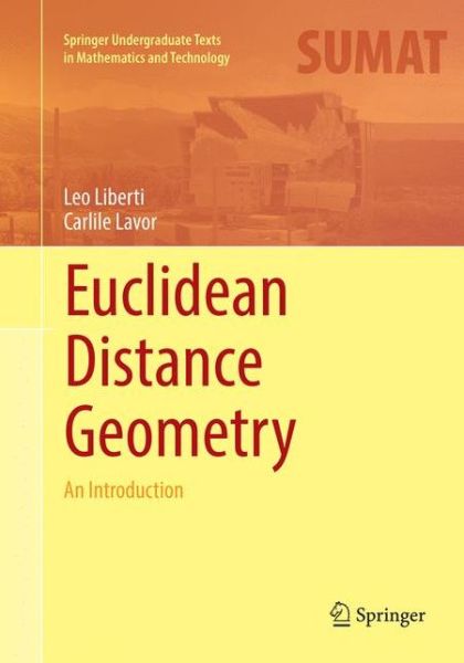 Cover for Leo Liberti · Euclidean Distance Geometry: An Introduction - Springer Undergraduate Texts in Mathematics and Technology (Paperback Book) [Softcover reprint of the original 1st ed. 2017 edition] (2018)