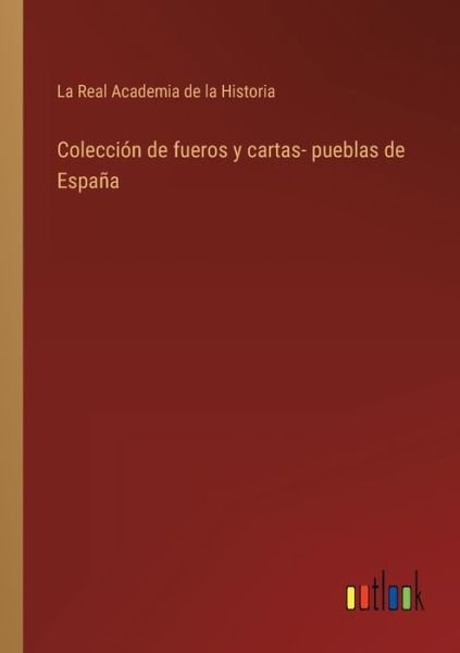 Cover for La Real Academia de la Historia · Coleccion de fueros y cartas- pueblas de Espana (Pocketbok) (2022)