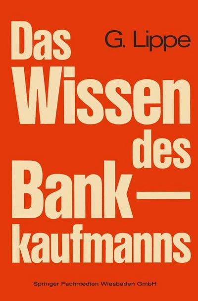 Cover for Gerhard Lippe · Das Wissen Des Bankkaufmanns: Bankbetriebslehre -- Betriebswirtschaftslehre -- Bankrecht -- Wirtschaftsrecht (Pocketbok) [1973 edition] (1973)