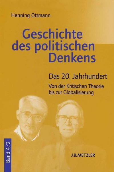 Cover for Henning Ottmann · Geschichte des politischen Denkens: Band 4.2: Das 20. Jahrhundert. Von der Kritischen Theorie bis zur Globalisierung (Paperback Book) [13 Tabellen edition] (2012)