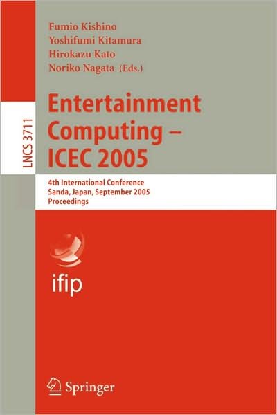 Cover for F Kishino · Entertainment Computing - ICEC 2005: 4th International Conference, Sanda, Japan, September 19-21, 2005, Proceedings - Lecture Notes in Computer Science (Paperback Bog) [2005 edition] (2005)