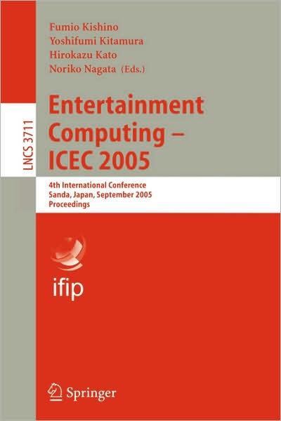 F Kishino · Entertainment Computing - ICEC 2005: 4th International Conference, Sanda, Japan, September 19-21, 2005, Proceedings - Lecture Notes in Computer Science (Paperback Book) [2005 edition] (2005)