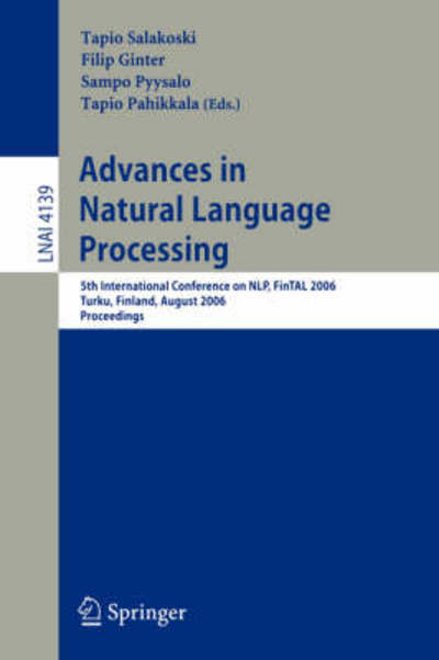 Cover for Tapio Salakoski · Advances in Natural Language Processing: 5th International Conference, FinTAL 2006 Turku, Finland, August 23-25, 2006 Proceedings - Lecture Notes in Computer Science (Paperback Book) [2006 edition] (2006)