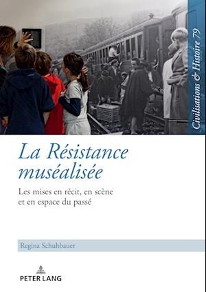 Cover for Schuhbauer Regina Schuhbauer · La Resistance musealisee : Les mises en recit, en scene et en espace du passe (Hardcover Book) (2023)