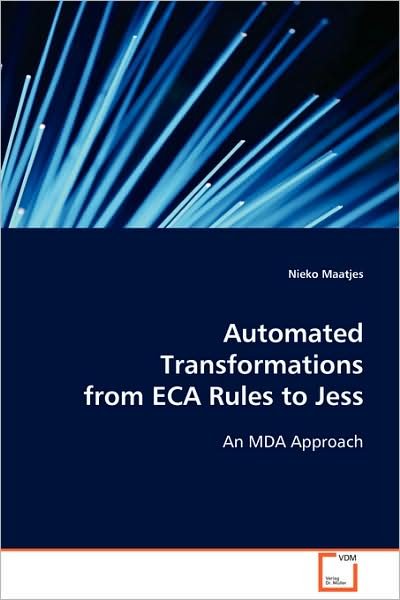 Automated Transformations from Eca Rules to Jess: an Mda Approach - Nieko Maatjes - Kirjat - VDM Verlag Dr. Müller - 9783639105346 - perjantai 28. marraskuuta 2008