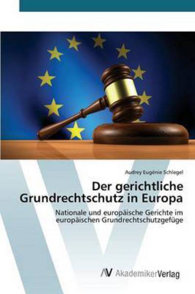 Cover for Schlegel Audrey Eugenie · Der Gerichtliche Grundrechtschutz in Europa (Paperback Book) (2015)