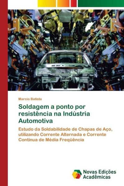 Cover for Batista Marcio · Soldagem a Ponto Por Resistencia Na Industria Automotiva (Pocketbok) (2015)