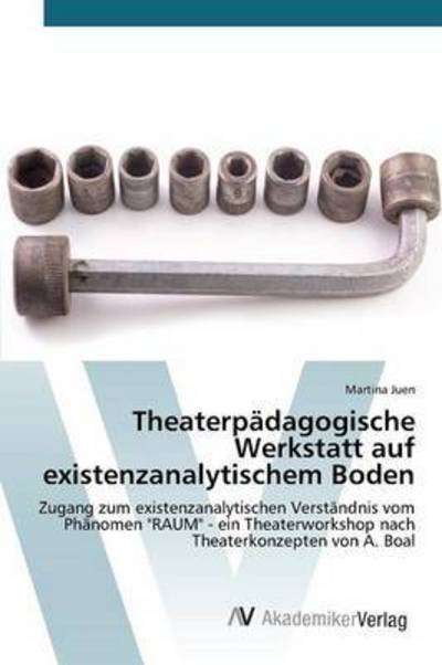 Cover for Juen Martina · Theaterpadagogische Werkstatt Auf Existenzanalytischem Boden (Pocketbok) (2015)